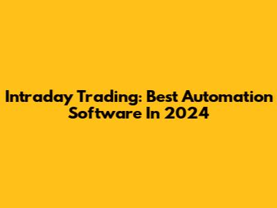 Intraday Trading: Best Automation Software In 2024