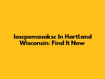 Ioscpemasoksc In Hartland Wisconsin: Find It Now