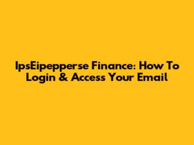 IpsEipepperse Finance: How To Login & Access Your Email