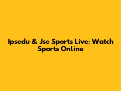 Ipsedu & Jse Sports Live: Watch Sports Online