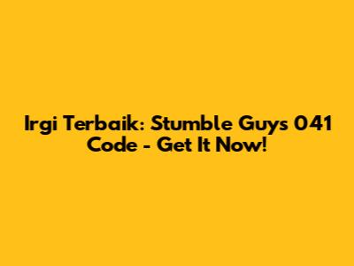 Irgi Terbaik: Stumble Guys 041 Code - Get It Now!