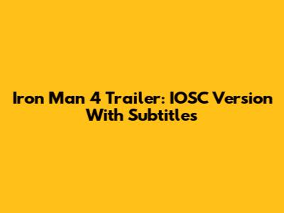 Iron Man 4 Trailer: IOSC Version With Subtitles