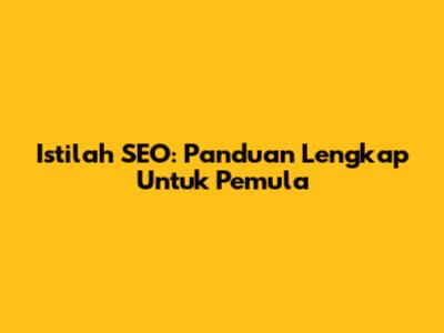 Istilah SEO: Panduan Lengkap Untuk Pemula