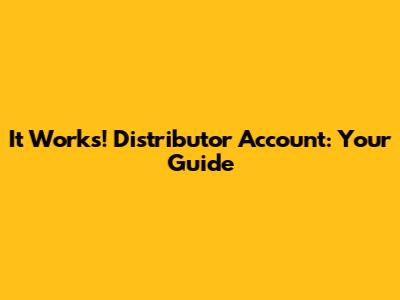 It Works! Distributor Account: Your Guide