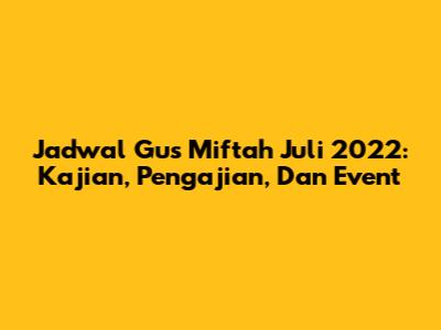 Jadwal Gus Miftah Juli 2022: Kajian, Pengajian, Dan Event