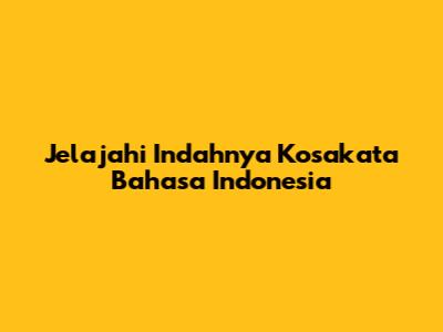 Jelajahi Indahnya Kosakata Bahasa Indonesia