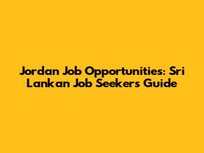 Jordan Job Opportunities: Sri Lankan Job Seekers Guide