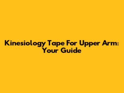 Kinesiology Tape For Upper Arm: Your Guide