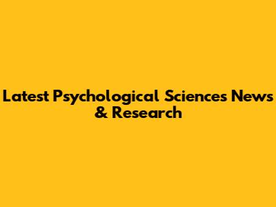 Latest Psychological Sciences News & Research