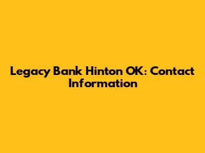 Legacy Bank Hinton OK: Contact Information