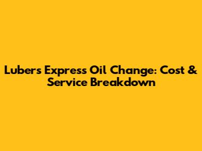 Luber's Express Oil Change: Cost & Service Breakdown