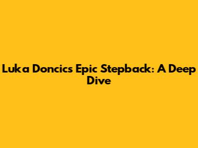 Luka Doncic's Epic Stepback: A Deep Dive