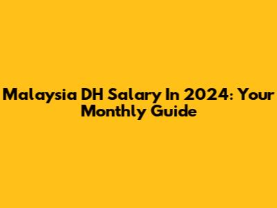 Malaysia DH Salary In 2024: Your Monthly Guide