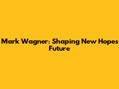 Mark Wagner: Shaping New Hope's Future