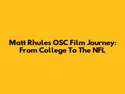 Matt Rhule's OSC Film Journey: From College To The NFL