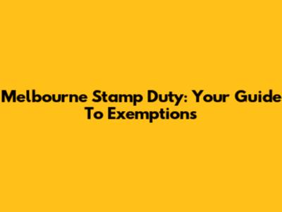 Melbourne Stamp Duty: Your Guide To Exemptions