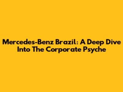 Mercedes-Benz Brazil: A Deep Dive Into The Corporate Psyche