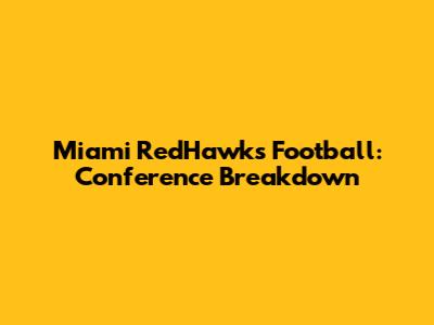 Miami RedHawks Football: Conference Breakdown