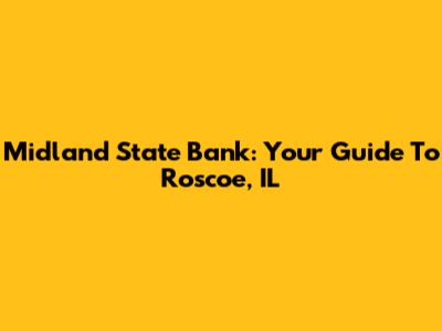 Midland State Bank: Your Guide To Roscoe, IL