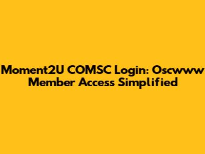 Moment2U COMSC Login: Oscwww Member Access Simplified
