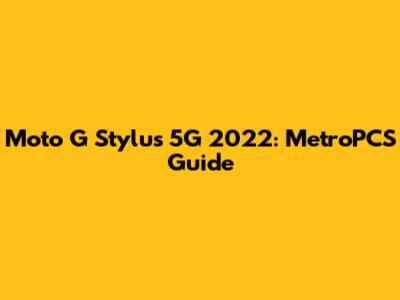 Moto G Stylus 5G 2022: MetroPCS Guide
