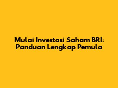 Mulai Investasi Saham BRI: Panduan Lengkap Pemula