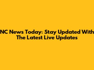NC News Today: Stay Updated With The Latest Live Updates