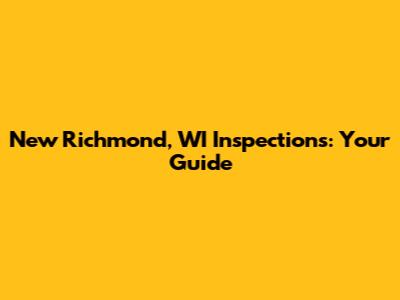 New Richmond, WI Inspections: Your Guide
