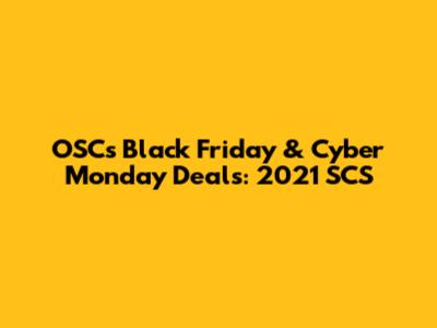 OSC's Black Friday & Cyber Monday Deals: 2021 SCS