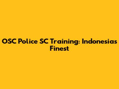 OSC Police SC Training: Indonesia's Finest