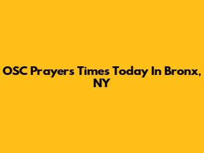 OSC Prayers Times Today In Bronx, NY