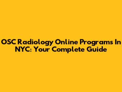 OSC Radiology Online Programs In NYC: Your Complete Guide