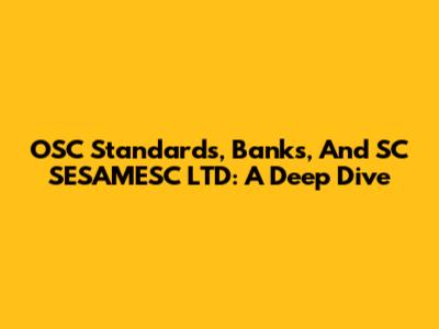 OSC Standards, Banks, And SC SESAMESC LTD: A Deep Dive