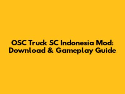 OSC Truck SC Indonesia Mod: Download & Gameplay Guide