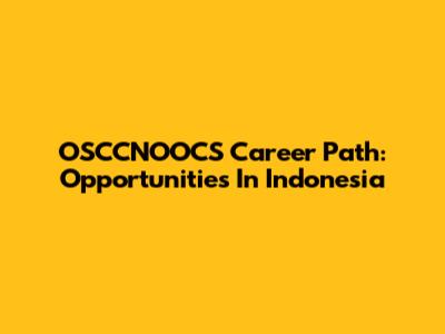 OSCCNOOCS Career Path: Opportunities In Indonesia