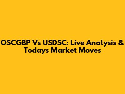 OSCGBP Vs USDSC: Live Analysis & Today's Market Moves