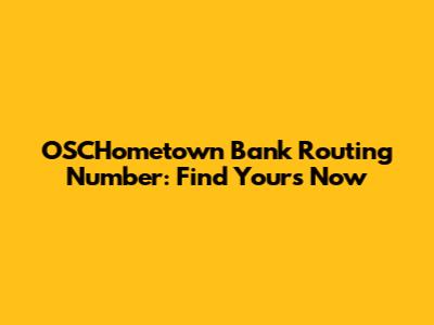 OSCHometown Bank Routing Number: Find Yours Now