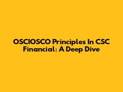 OSCIOSCO Principles In CSC Financial: A Deep Dive
