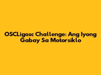 OSCLigosc Challenge: Ang Iyong Gabay Sa Motorsiklo