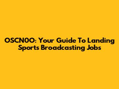 OSCN0O: Your Guide To Landing Sports Broadcasting Jobs