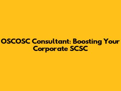 OSCOSC Consultant: Boosting Your Corporate SCSC