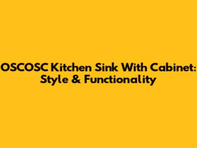 OSCOSC Kitchen Sink With Cabinet: Style & Functionality