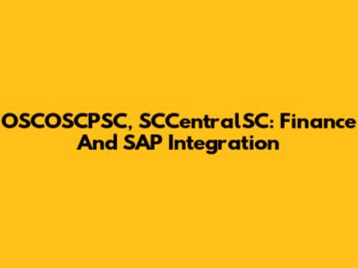 OSCOSCPSC, SCCentralSC: Finance And SAP Integration