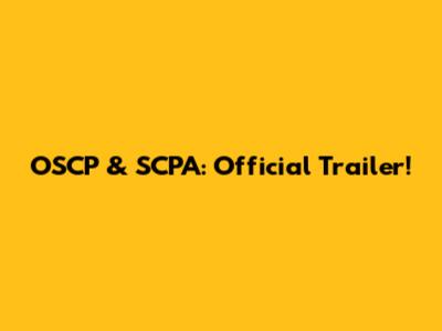 OSCP & SCPA: Official Trailer!