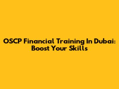 OSCP Financial Training In Dubai: Boost Your Skills