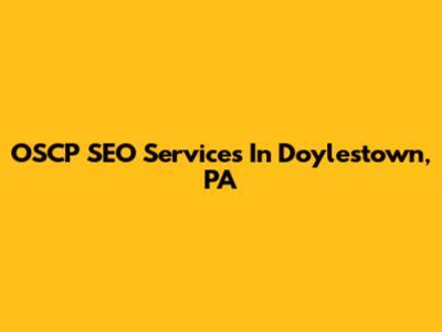 OSCP SEO Services In Doylestown, PA