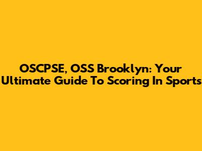 OSCPSE, OSS Brooklyn: Your Ultimate Guide To Scoring In Sports