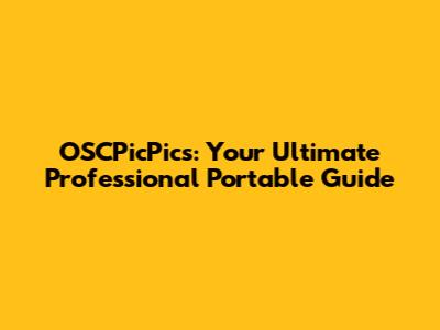 OSCPicPics: Your Ultimate Professional Portable Guide