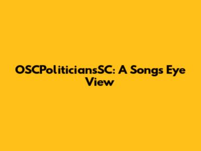 OSCPoliticiansSC: A Song's Eye View