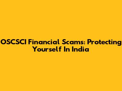 OSCSCI Financial Scams: Protecting Yourself In India